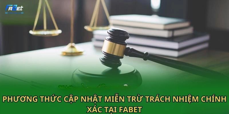 Phương thức cập nhật Miễn trừ trách nhiệm chính xác tại Fabet