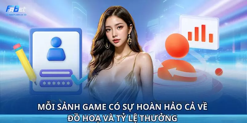 Mỗi sảnh game có sự hoàn hảo cả về đồ hoạ và tỷ lệ thưởng 