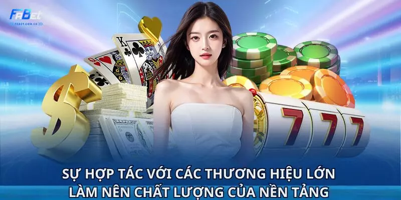 Sự hợp tác với các thương hiệu lớn làm nên chất lượng của nền tảng 