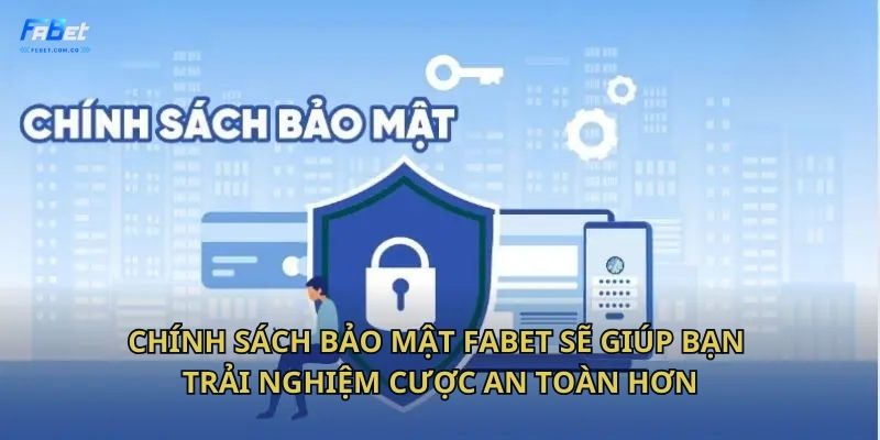 Chính sách bảo mật Fabet sẽ giúp bạn trải nghiệm cược an toàn hơn