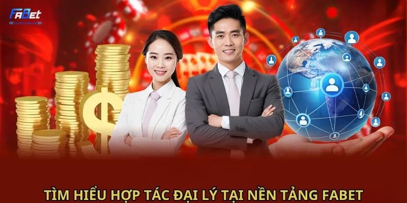 Tìm hiểu hợp tác đại lý tại nền tảng Fabet