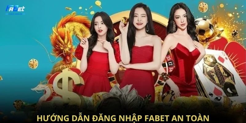 Hướng dẫn đăng nhập Fabet an toàn