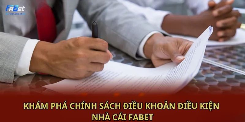 Khám phá chính sách Điều khoản điều kiện nhà cái Fabet