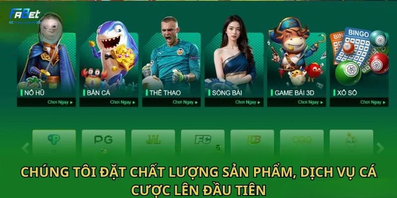 Chúng tôi đặt chất lượng sản phẩm, dịch vụ cá cược lên đầu tiên