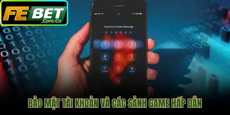 Các nguyên tắc bảo mật và những sảnh game nổi bật tại Febet