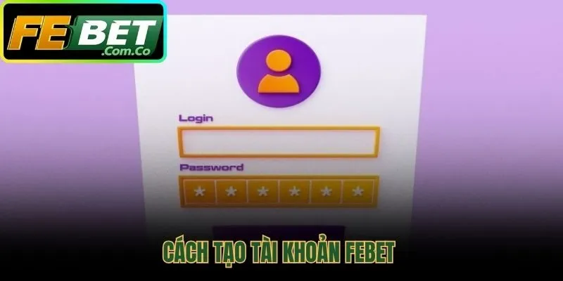 Quy trình bốn bước mở tài khoản Febet