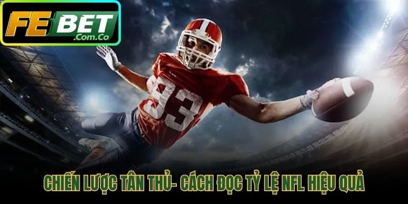 Đọc bảng tỷ lệ để ra quyết định cá cược bóng bầu dục