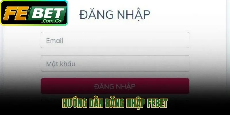 Quy trình đăng nhập Febet an toàn và nhanh chóng trên mọi nền tảng