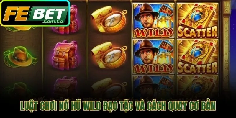 Bốn bước quay cơ bản trong nổ hũ Wild Đạo Tặc