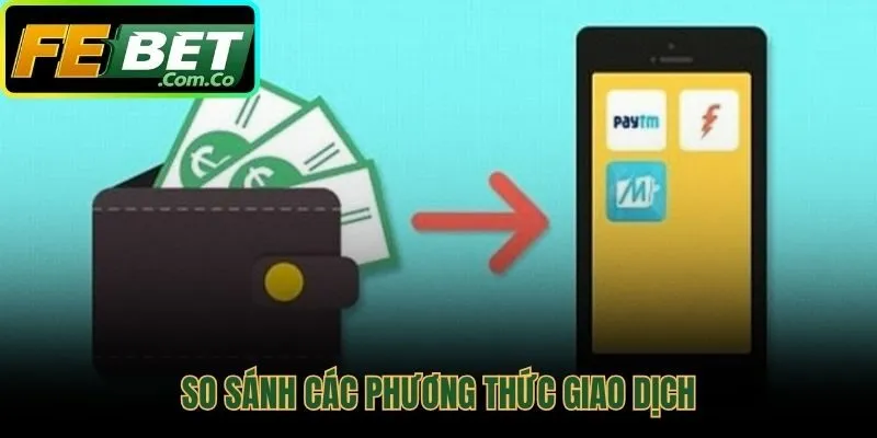 So sánh các cách nạp tiền Febet để tìm phương án phù hợp