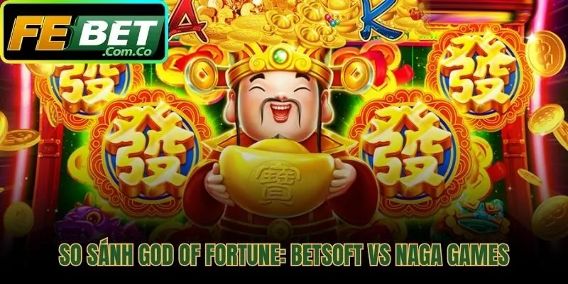 Đối chiếu hai phiên bản game God of Fortune phổ biến
