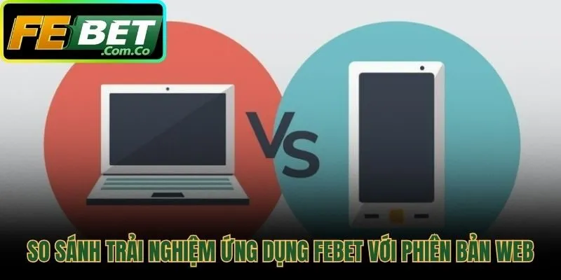 So sánh tốc độ bảo mật và truy cập khi tải app Febet