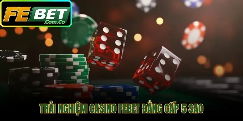 Casino FEBET không gian giải trí thượng lưu khác biệt